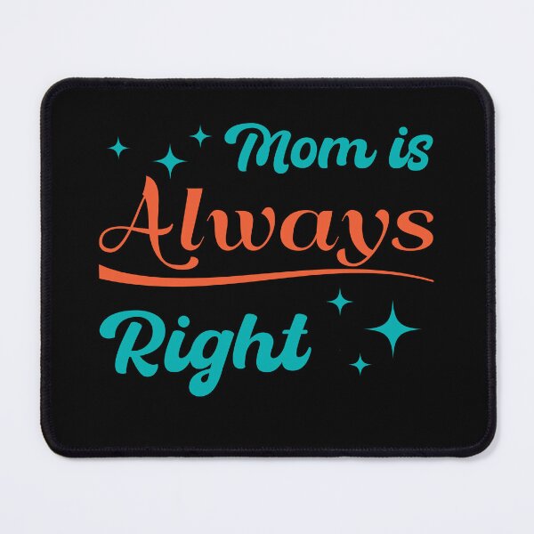 Item preview, Mom is always right, Mother’s Day designed and sold by FABulousStudio.