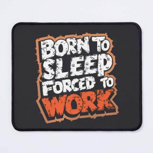 Item preview, Born to sleep, forced to work designed and sold by Firas Aljazzar.