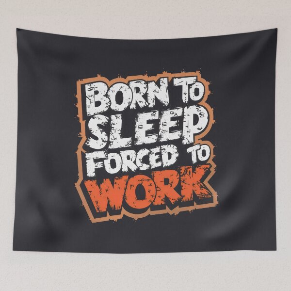 Item preview, Born to sleep, forced to work designed and sold by Firas Aljazzar.
