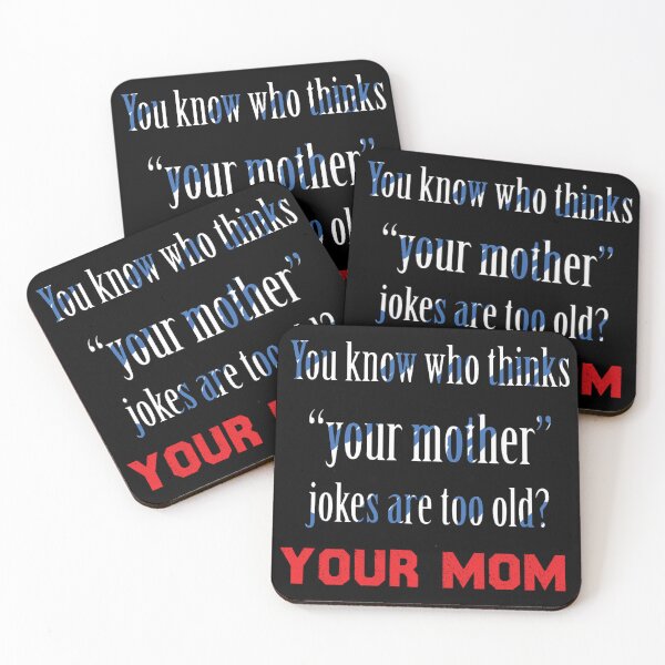Item preview, you know who thinks your mother jokes are too old your mom designed and sold by CHAKSTYLE.