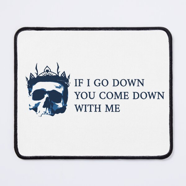 Item preview, If I go down you come down with me designed and sold by CaraVendetta.