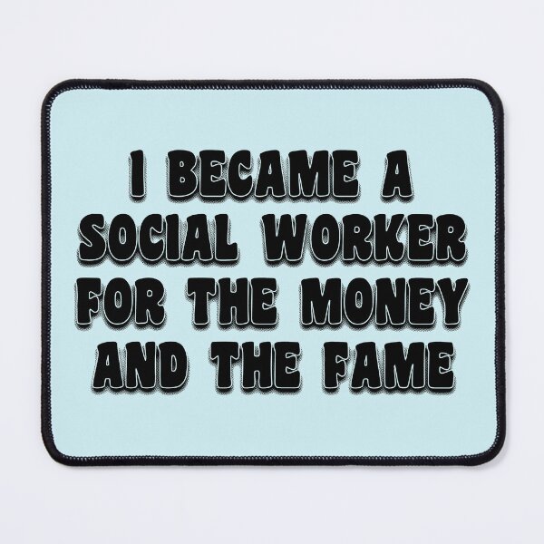 Item preview, I Became A Social Worker For The Money And The Fame designed and sold by stressedrodent.