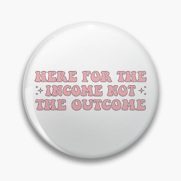 Item preview, Here For The Income Not The Outcome Funny designed and sold by fanky-bumper.