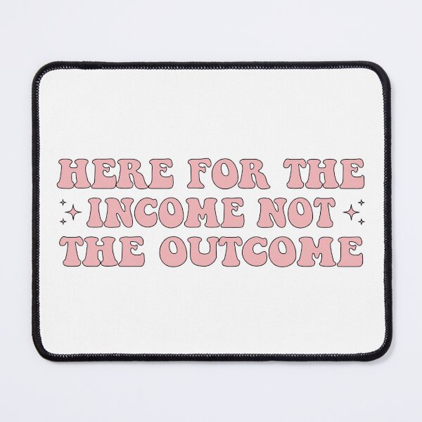 Item preview, Here For The Income Not The Outcome Funny designed and sold by fanky-bumper.