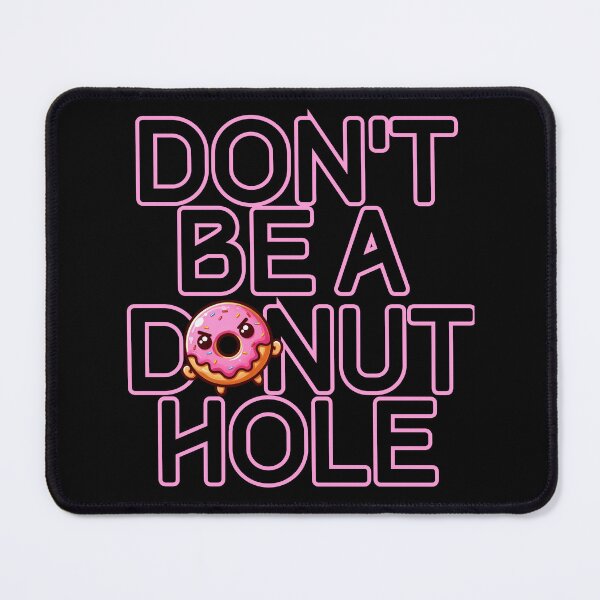 Item preview, Don't be a Donut Hole designed and sold by Fr0mtheMachine.