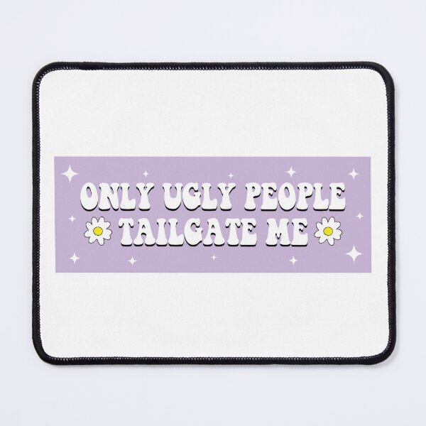 Item preview, Only Ugly People Tailgate Me Funny Meme Bumper designed and sold by fanky-bumper.