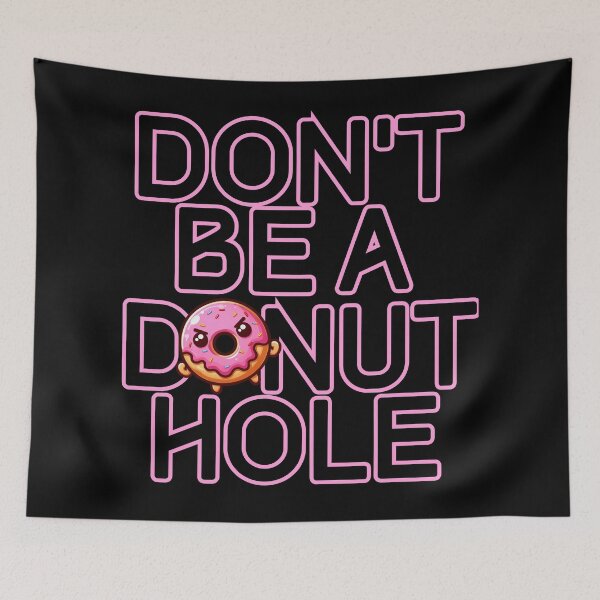 Item preview, Don't be a Donut Hole designed and sold by Fr0mtheMachine.