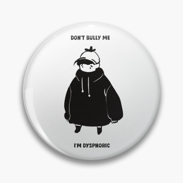 Item preview, Don’t bully me I’m dysphoric designed and sold by HunterMHD.