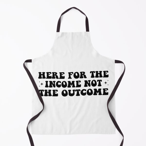 Item preview, Here For The Income Not The Outcome Funny designed and sold by fanky-bumper.