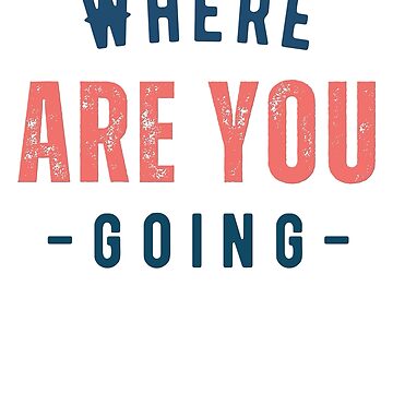 Artwork thumbnail, Where Are You Going by Besoul Design