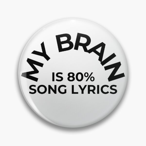 Item preview, Funny Pins, My Brain is 80% Song Lyrics Collection designed and sold by Lalacos.