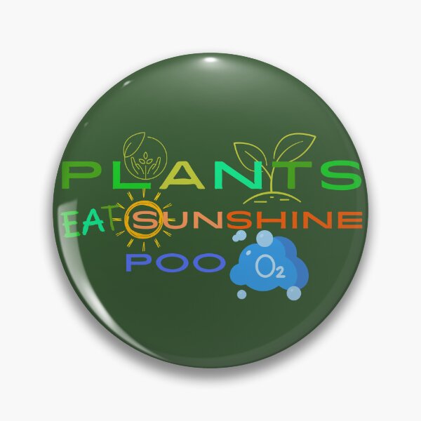Item preview, Plants eat sunshine, poo O2 designed and sold by EpicStuff4All.