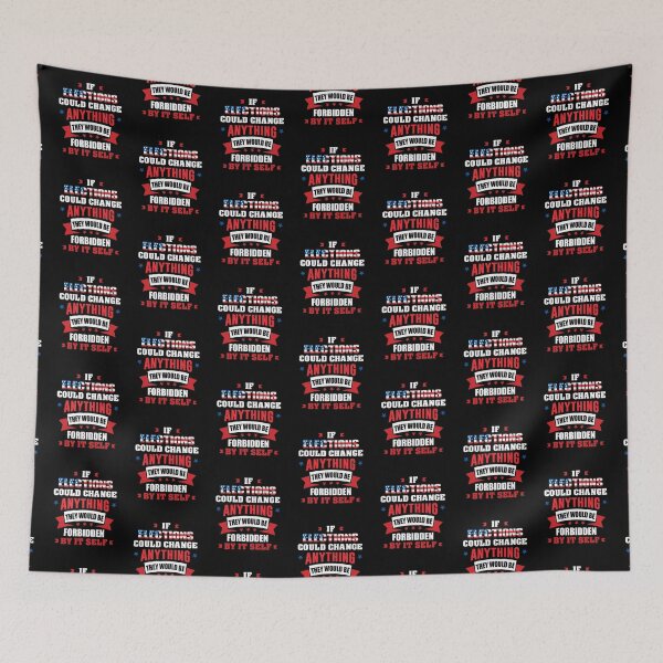 Item preview, If Elections Could Change Anything - Cool Gift For Election Day by FanityPrints designed and sold by FanityPrints.
