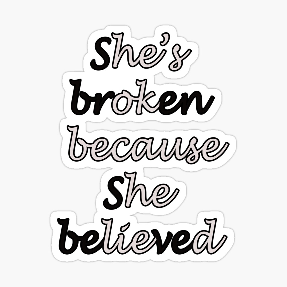 Mug Printing She S Broken Because She Believed He S Ok Because He Lied Kids T Shirt By Hosamh Redbubble