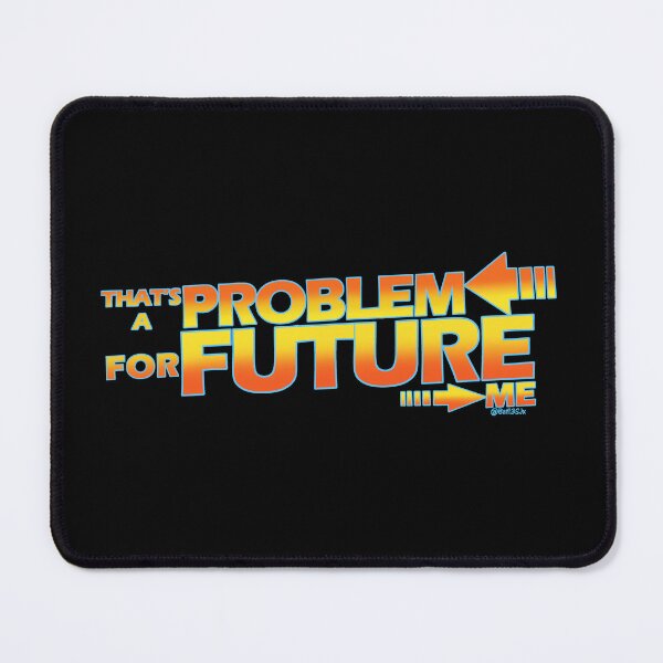 Item preview, That's a Problem for Future Me  designed and sold by Bat13SJx.