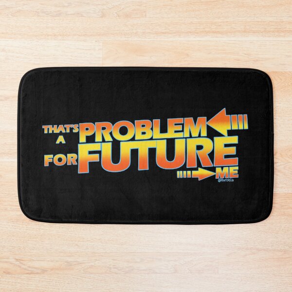 Item preview, That's a Problem for Future Me  designed and sold by Bat13SJx.