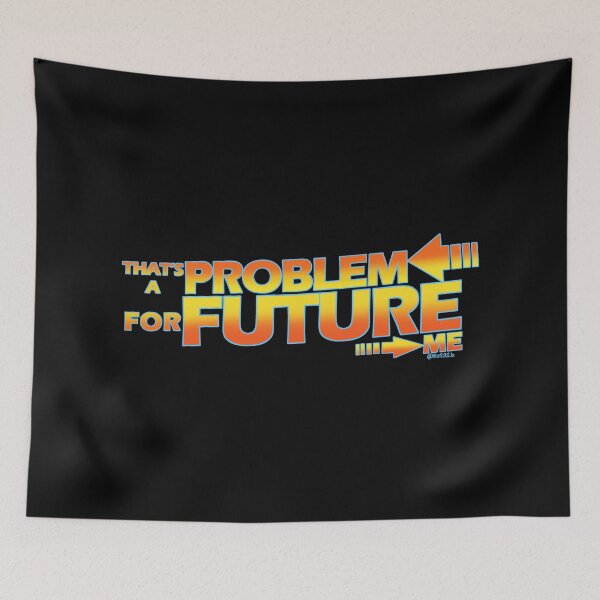 Item preview, That's a Problem for Future Me  designed and sold by Bat13SJx.