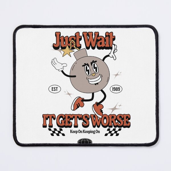 Item preview, Just Wait It gets worse designed and sold by RahniNM.