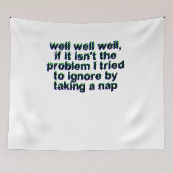 Item preview, well well well if it isn't the problem I tried to ignore by taking a nap designed and sold by BritySpear.