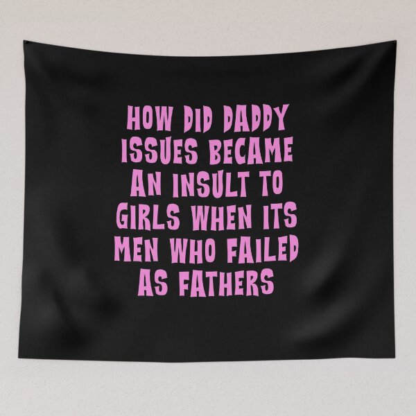 Item preview, how did daddy issues became an insult to girls when his men who failed as fathers designed and sold by BritySpear.