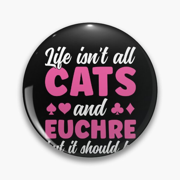Item preview, Life isn't all Cats and Euchre Funny Euchre Player designed and sold by BlueBerry-Pengu.