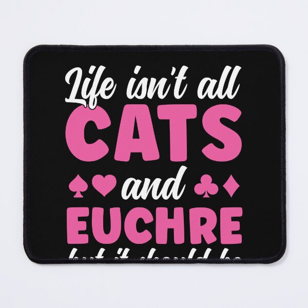 Item preview, Life isn't all Cats and Euchre Funny Euchre Player designed and sold by BlueBerry-Pengu.