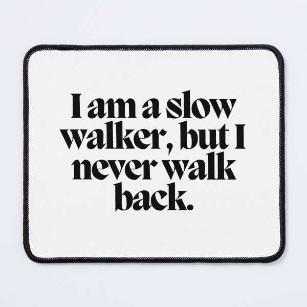 Item preview, I am a slow walker, but I never walk back. designed and sold by CharmStudio.