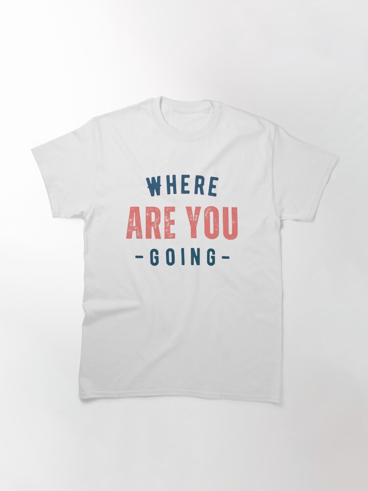 Thumbnail 3 of 7, Classic T-Shirt, Where Are You Going designed and sold by Besoul-Design.