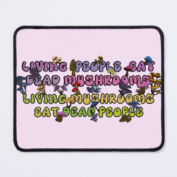 Item preview, Living People Eat Dead Mushrooms - Living Mushrooms Eat Dead People designed and sold by ArtbyDLP.