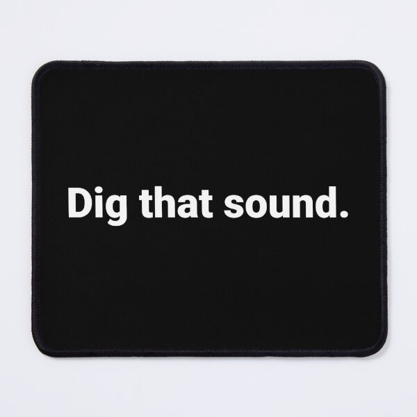 Item preview, Dig that sound. designed and sold by Text-based T-Shirts and Gifts.