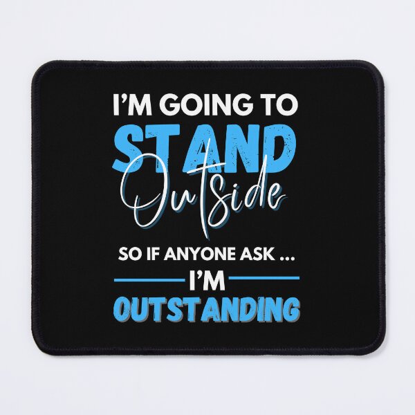 Item preview, I'm Going To Stand Outside So If Anyone Asks I'm Outstanding, Sarcastic Humor, Funny Sayings designed and sold by Dabbing Turtle Designs.