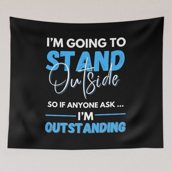 Item preview, I'm Going To Stand Outside So If Anyone Asks I'm Outstanding, Sarcastic Humor, Funny Sayings designed and sold by Dabbing Turtle Designs.