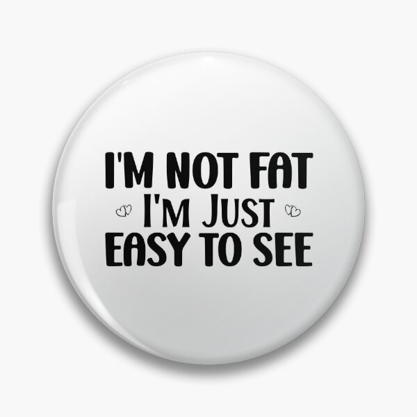Item preview, Cool Plump Buxom I'm Not Fat I'm Just Easy To See Overweight designed and sold by Stick-Artistry.