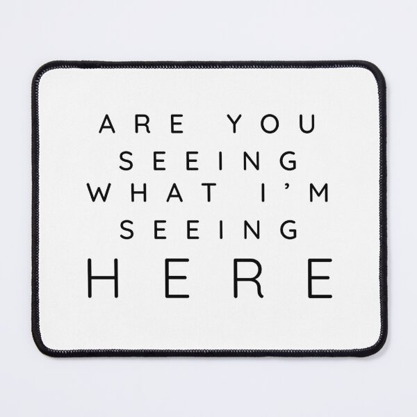 Item preview, ARE YOU SEEING WHAT I'M SEEING HERE designed and sold by wildwhimsical.