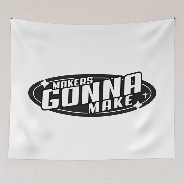 Item preview, MAKERS GONNA MAKE designed and sold by wildwhimsical.
