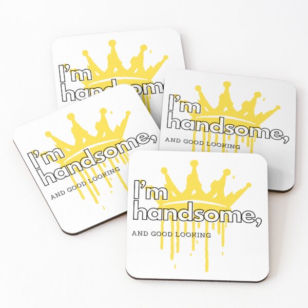 Item preview, I’m handsome, and good looking. designed and sold by HoodRatSwagger.