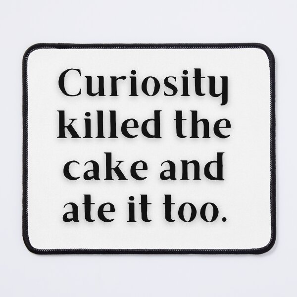 Item preview, Curiosity killed the cake designed and sold by HoodRatSwagger.
