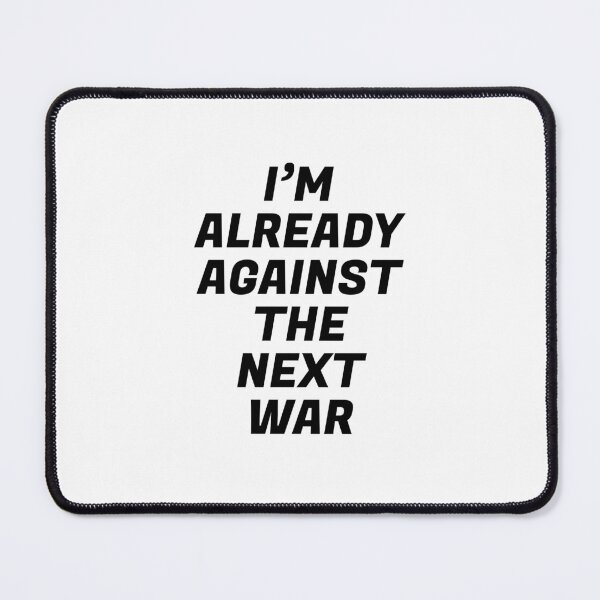 Item preview, Im already against the next war designed and sold by Inspirationmotivation.