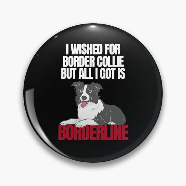 Item preview, I wished for a Border Collie but got Borderline designed and sold by SleepingFoxy.