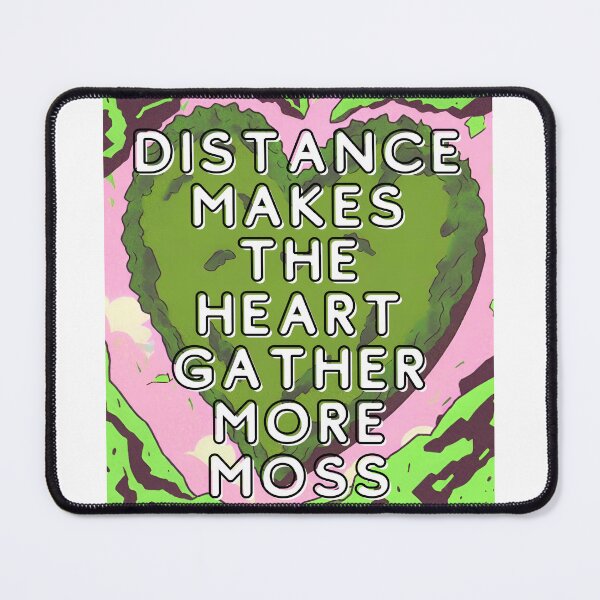 Item preview, Distance makes the heart gather more moss designed and sold by HoodRatSwagger.