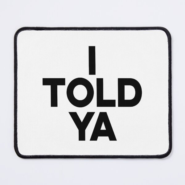 Item preview, I TOLD YA, BLACK DESIGN designed and sold by Rejiboustarts.