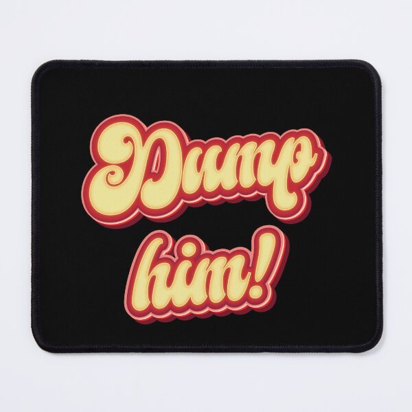 Item preview, Dump Him- Funny Sarcasm designed and sold by Whimsical  Thinker.