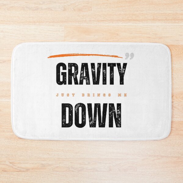 Item preview, Gravity Just Brings me Down - Black Text designed and sold by T1337.