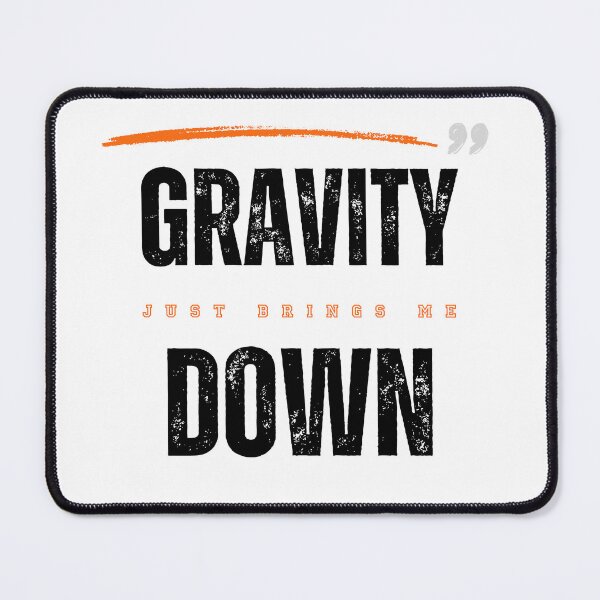 Item preview, Gravity Just Brings me Down - Black Text designed and sold by T1337.