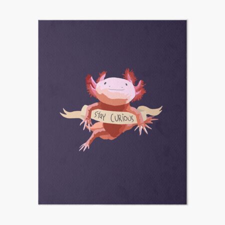 Stay Curious Axolotl Art Board Print