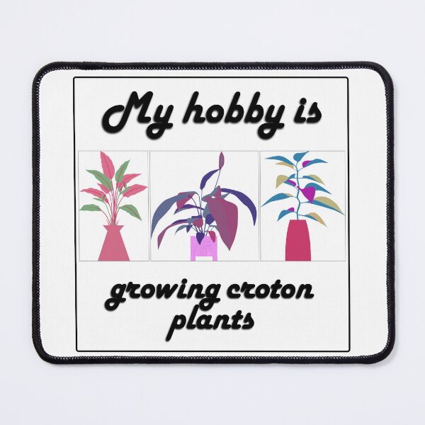 Item preview, My hobby is growing croton plants in beautiful theme. designed and sold by Chicas-wonder.