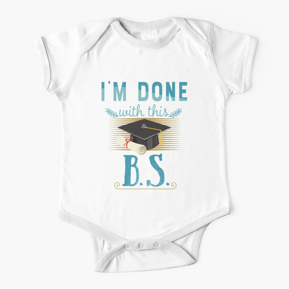 Funny I M Done With This B S Graduation T Shirt Baby One Piece By Tronictees Redbubble