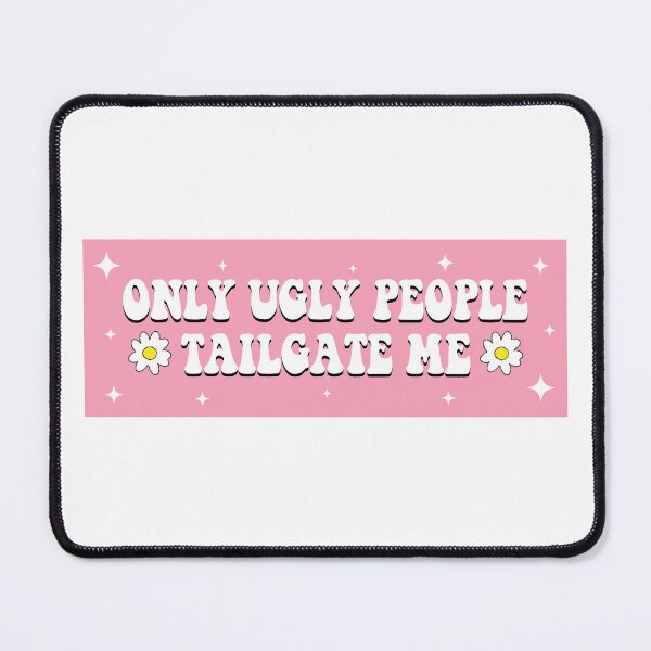 Item preview, Only Ugly People Tailgate Me Bumper designed and sold by fanky-bumper.