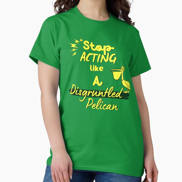 Item preview, Funny Disgruntled Pelican, Stop Acting Like a Disgruntled Pelican designed and sold by MIKESELL Farmer.