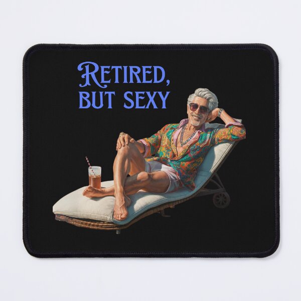 Item preview, Retired, but sexy - Pensioner designed and sold by nbg2012.